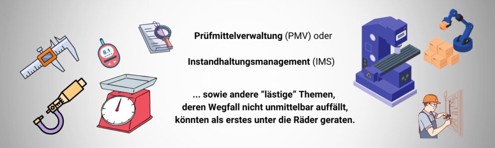 Lästige Normthemen wie Prüfmittelverwaltung oder Instandhaltung könnten ohne die externe Prüfung leiden.